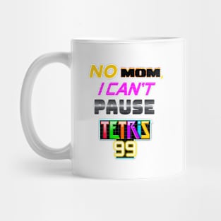 No MOM I can't pause Tetris 99 Battle Royale Mug